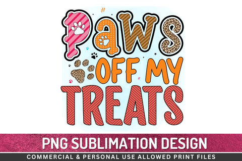 Paws off my treats Sublimation PNG Sublimation Regulrcrative 
