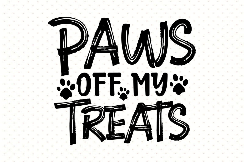 Paws off My Treats svg - So Fontsy