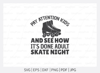 Pay attention kids and see how it's done adult Skate night svg, Roller Skating svg, Roller Skating vector, Adult Skate Night, Roller Skates saying, Roller Derby quotes, Roller Skating Png, Dxf, Svg SVG Dinvect 