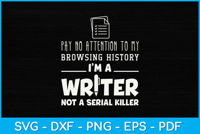 Pay No Attention To My Browsing History I’m A Writer Svg Design SVG artprintfile 