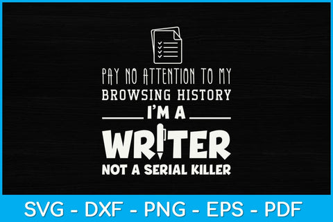 Pay No Attention To My Browsing History I’m A Writer Svg Design SVG artprintfile 