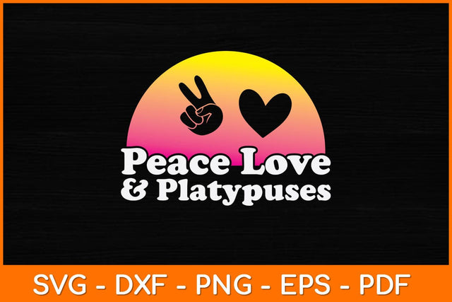 Peace Love and Platypuses Svg Design SVG artprintfile 