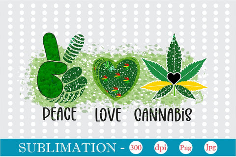 Peace Love Cannabis Sublimation SVGs,Quotes and Sayings,Food & Drink,On Sale, Print & Cut Sublimation DesignPlante 503 