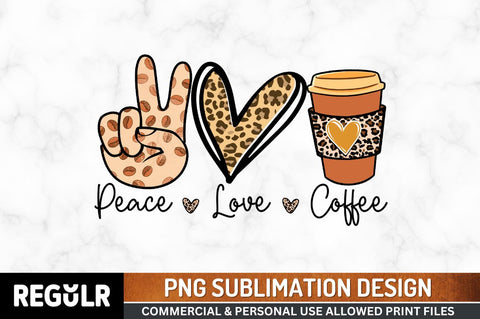 Peace love coffee Sublimation PNG, Coffee Sublimation Design Sublimation Regulrcrative 