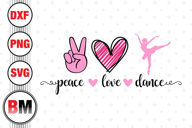 Peace Love Dance SVG, PNG, DXF Files SVG BMDesign 