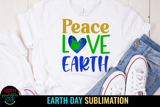 Peace Love Earth Sublimation I Earth Day Sublimation Design Sublimation Happy Printables Club 