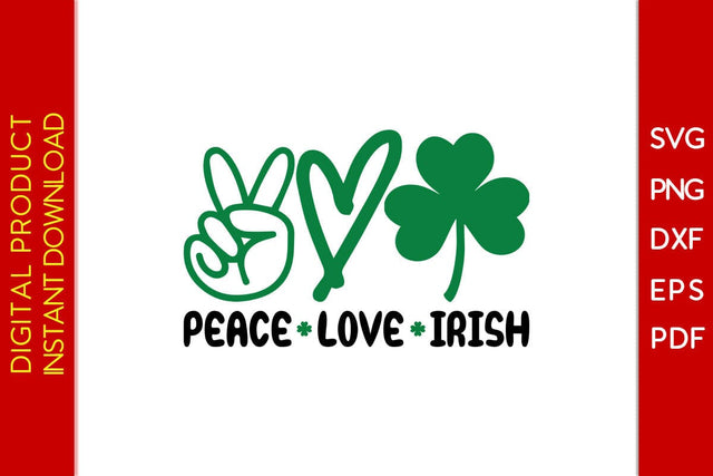 Peace Love Irish St Patrick's Day SVG PNG PDF Cut File SVG Creativedesigntee 
