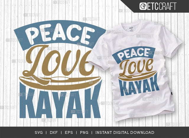 Peace Love Kayak SVG Cut File, Kayak Svg, Kayak Life Svg, Canoe Svg, Kayak Saying Svg, Lake Quotes, ETC T00584 SVG ETC Craft 