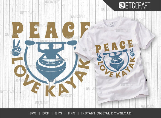 Peace Love Kayak SVG Cut File, Kayak Svg, Kayak Life Svg, Canoe Svg, Kayak Saying Svg, Lake Quotes, ETC T00584 SVG ETC Craft 