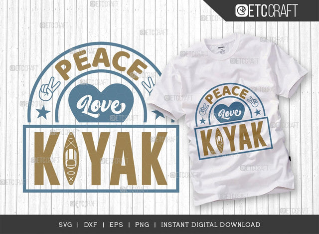 Peace Love Kayak SVG Cut File, Kayak Svg, Kayak Life Svg, Canoe Svg, Kayak Saying Svg, Lake Quotes, ETC T00584 SVG ETC Craft 