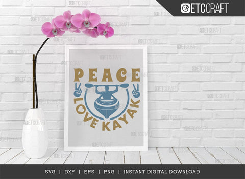 Peace Love Kayak SVG Cut File, Kayak Svg, Kayak Life Svg, Canoe Svg, Kayak Saying Svg, Lake Quotes, ETC T00584 SVG ETC Craft 