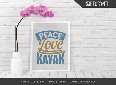 Peace Love Kayak SVG Cut File, Kayak Svg, Kayak Life Svg, Canoe Svg, Kayak Saying Svg, Lake Quotes, ETC T00584 SVG ETC Craft 