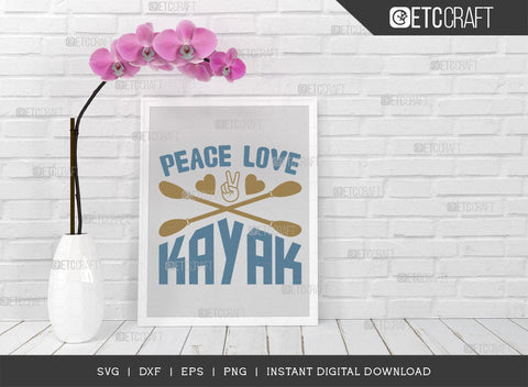 Peace Love Kayak SVG Cut File, Kayak Svg, Kayak Life Svg, Canoe Svg, Kayak Saying Svg, Lake Quotes, ETC T00584 SVG ETC Craft 