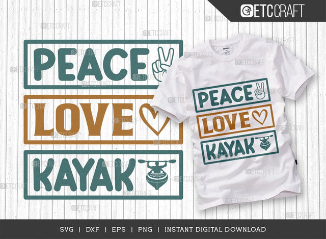 Peace Love Kayak SVG Cut File, Kayak Svg, Kayak Life Svg, Canoe Svg, Kayak Saying Svg, Lake Quotes, TG 00960 SVG ETC Craft 