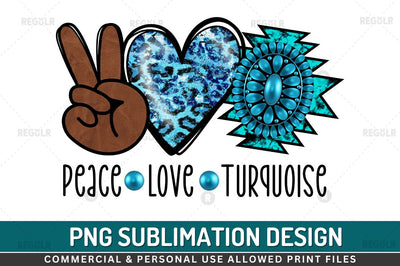 Peace love turquoise Sublimation PNG Sublimation Regulrcrative 