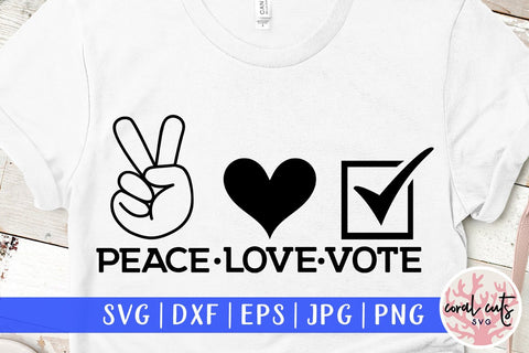 Peace love vote - US Election SVG EPS DXF PNG File SVG CoralCutsSVG 
