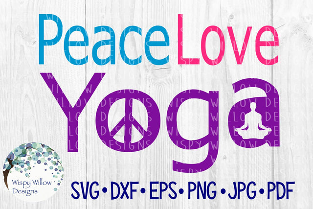 Peace Love Yoga SVG Wispy Willow Designs 