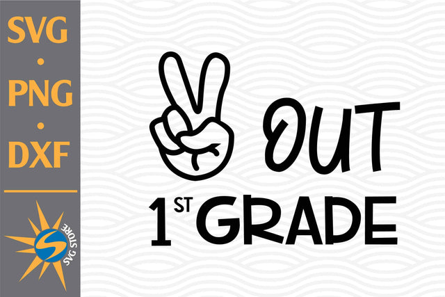 Peace Out 1st Grade SVG, PNG, DXF Digital Files Include SVG SVGStoreShop 