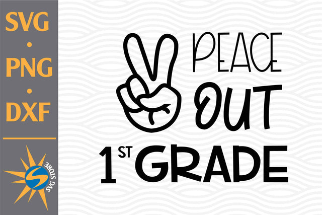 Peace Out 1st Grade SVG, PNG, DXF Digital Files Include SVG SVGStoreShop 