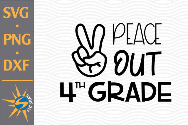 Peace Out 4th Grade SVG, PNG, DXF Digital Files Include SVG SVGStoreShop 
