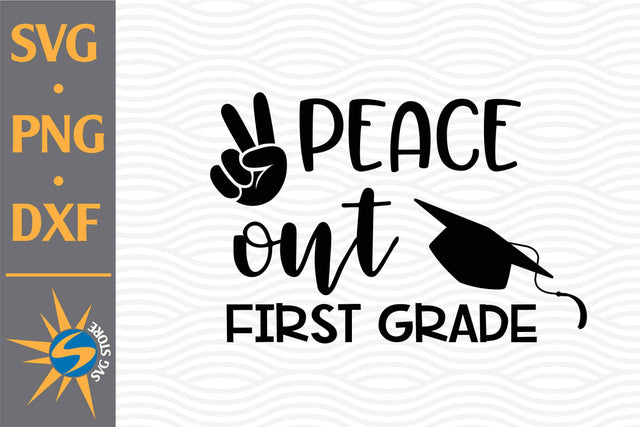 Peace Out First Grade SVG, PNG, DXF Digital Files Include SVG SVGStoreShop 