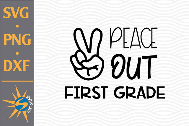 Peace Out First Grade SVG, PNG, DXF Digital Files Include SVG SVGStoreShop 