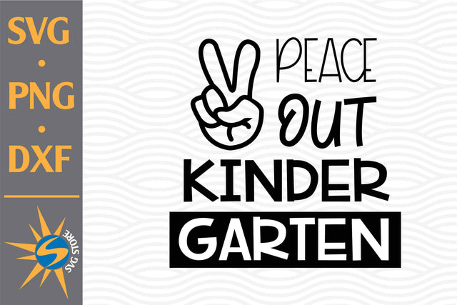 Peace Out Kindergarten SVG, PNG, DXF Digital Files Include SVG SVGStoreShop 
