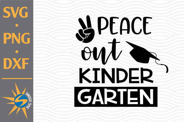 Peace Out Kindergarten SVG, PNG, DXF Digital Files Include SVG SVGStoreShop 