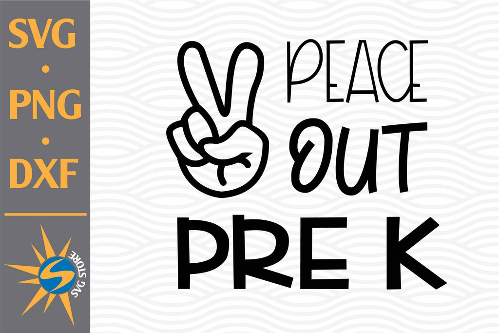 Peace Out Pre K SVG, PNG, DXF Digital Files Include - So Fontsy