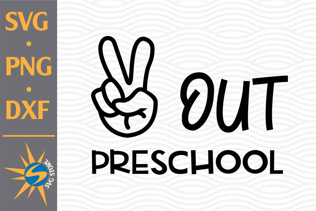 Peace Out Preschool SVG, PNG, DXF Digital Files Include - So Fontsy