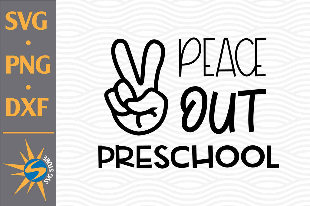 Peace Out Preschool SVG, PNG, DXF Digital Files Include - So Fontsy