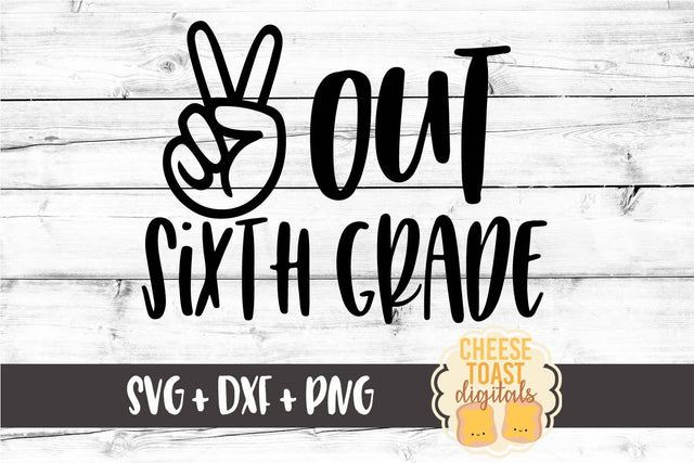 Peace Out Sixth Grade - Last Day of Sixth Grade SVG PNG DXF Cut Files SVG Cheese Toast Digitals 