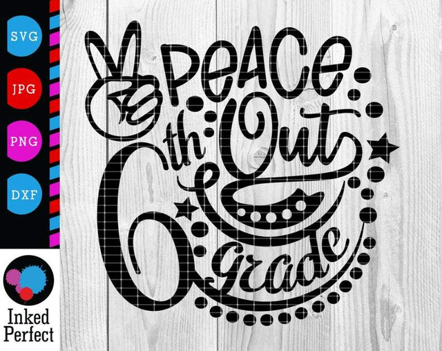 Peace Out Sixth Grade SVG Inked Perfect 