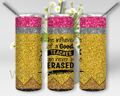 Pencil Quote Glitter Full Tumbler Wrap, The Influence of A Good Teacher Can Never Be Erased Tumbler Png, Teacher Sublimation Desin, Instant Download Sublimation WillowSageDesign 