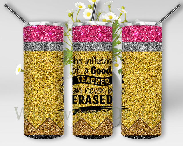 Pencil Quote Glitter Full Tumbler Wrap, The Influence of A Good Teacher Can Never Be Erased Tumbler Png, Teacher Sublimation Desin, Instant Download Sublimation WillowSageDesign 