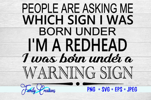 People Are Asking Me Which sign I was Born Under I'M A Redhead I was born Under A WARNING SIGN SVG Family Creations 