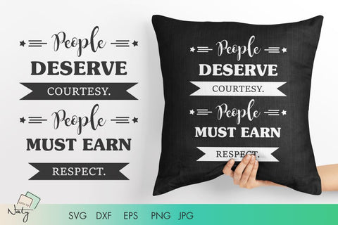 People deserve courtesy. People must earn respect. SVG Arts By Naty 