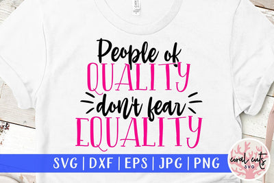 People of quality don't fear equality - Women Empowerment SVG EPS DXF PNG File SVG CoralCutsSVG 