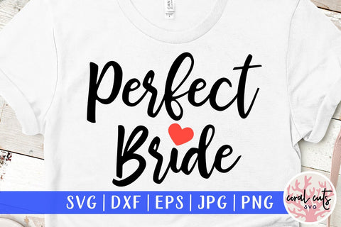Perfect bride – Wedding SVG EPS DXF PNG SVG CoralCutsSVG 