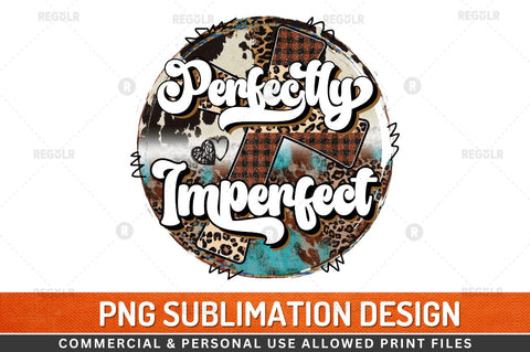 perfectly imperfect Sublimation Design Sublimation Regulrcrative 