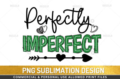 perfectly imperfect Sublimation Design Sublimation Regulrcrative 