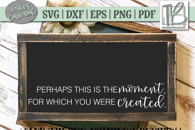 Perhaps This Is The Moment For Which You Were Created SVG File SVG TB Designs 