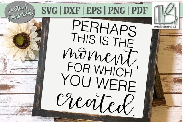 Perhaps This Is The Moment For Which You Were Created SVG File SVG TB Designs 