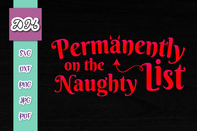 Permanently on The Naughty List Print & Cut File SVG Digitals by Hanna 
