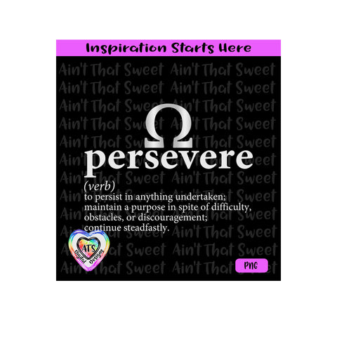 Persevere-Verb -Persist In Anything Undertaken-Continue Steadfastly | Maintain A Purpose-Transparent PNG SVG DXF -Silhouette,Cricut,ScanNCut SVG Aint That Sweet 