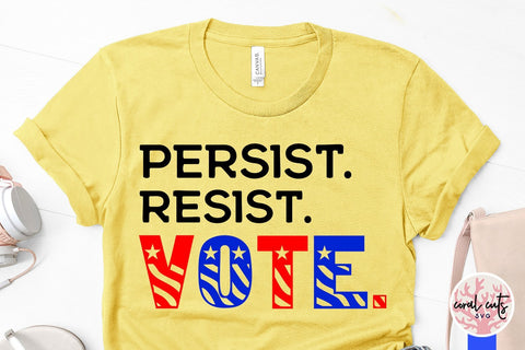 Persist resist vote - US Election SVG EPS DXF PNG File SVG CoralCutsSVG 