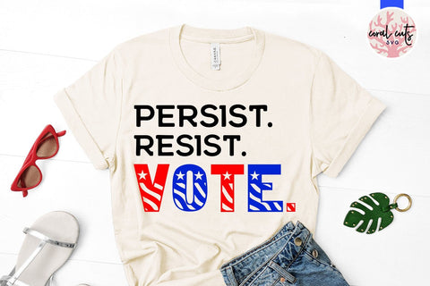 Persist resist vote - US Election SVG EPS DXF PNG File SVG CoralCutsSVG 