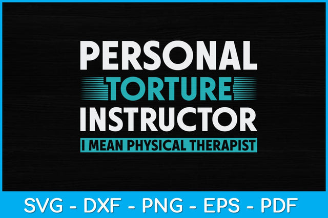 Personal Torture Instructor I Mean Physical Therapist Svg SVG artprintfile 