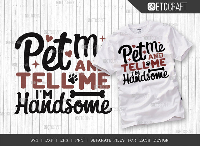 Pet Me And Tell Me I'm Handsome SVG Cut File | Pet Svg | Dog Bandana Svg | Dog Lover Svg | Dog Paw Svg | Dog Mom Svg | Dogs Quote Design SVG ETC Craft 