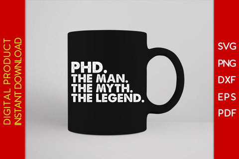 Phd The Man The Myth The Legend SVG PNG PDF Cut File SVG Creativedesigntee 